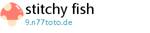 stitchy fish